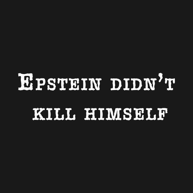 EPSTEIN DIDN'T KILL HIMSELF by Scarebaby