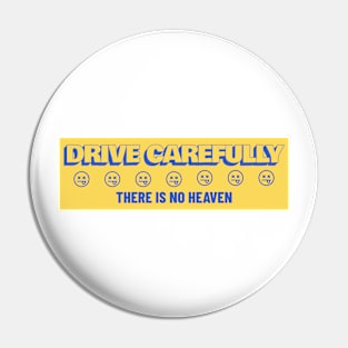 Drive Carefully there is no heaven Bumper Pin