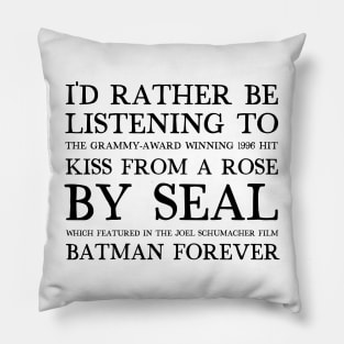 I'd Rather Be Listening To Kiss From A Rose By Seal / 90s Aesthetic Design Pillow