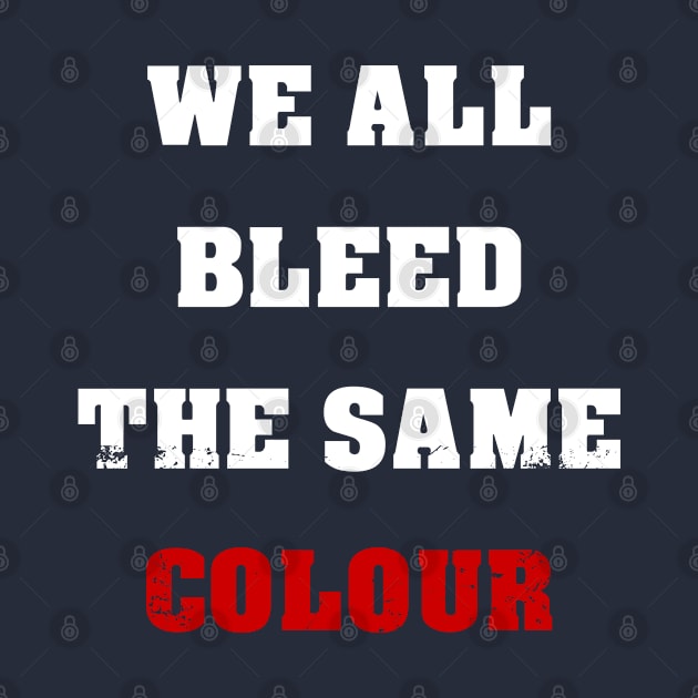 We All Bleed The Same Colour by Royal7Arts