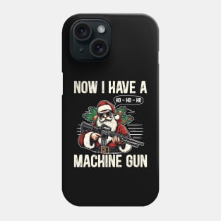 Now I Have A Machine Gun Ho Ho Ho Phone Case