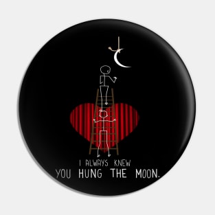 You Hung the Moon Pin