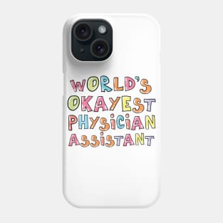 World's Okayest Physician Assistant Gift Idea Phone Case