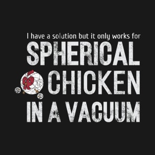 spherical chicken in a vacuum T-Shirt