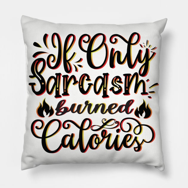 If Only Sarcasm Burned Calories - Funny Sayings Pillow by Fun Personalitee