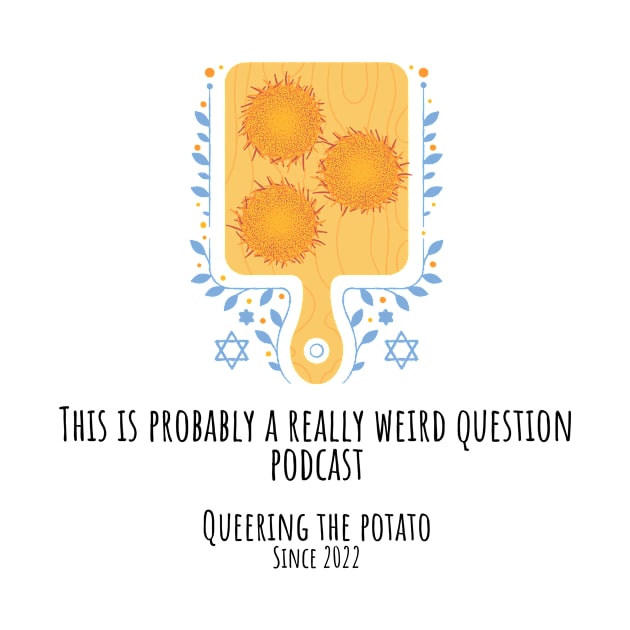 Queering The Potato by ReallyWeirdQuestionPodcast