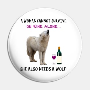 A woman Cannot Survive On Wine Alone She Also Needs A Wolf Pin