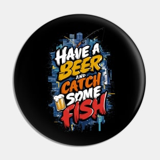 Have A Beer and catch some fish Pin