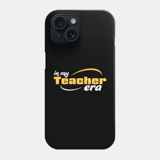 In My Teacher Era Phone Case