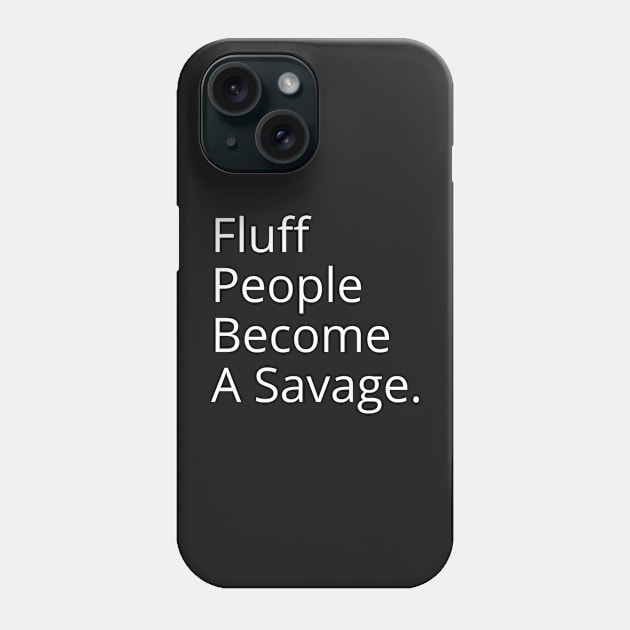 Fluff People Become A Savage Phone Case by Raja2021