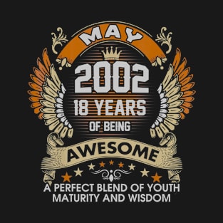 Born In MAY 2002 18 Years Of Being Awesome Birthday T-Shirt