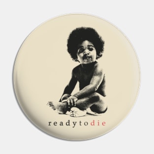 Ready to Die Pin