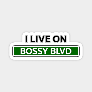 I live on Bossy Blvd Magnet