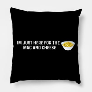 Im Just Here For The Mac And Cheese Pillow