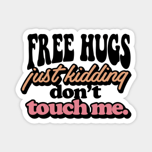 FREE HUGS Just Kidding Dont Touch Me. Magnet