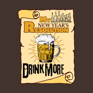 My New Year's Resolution: Drink More Beer - Funny Beer T-Shirt