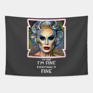 I'm fine, I'm fine, Everything is Fine (drag queen face) Tapestry