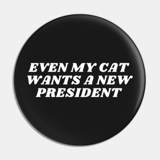 Even my cat wants a new president Pin