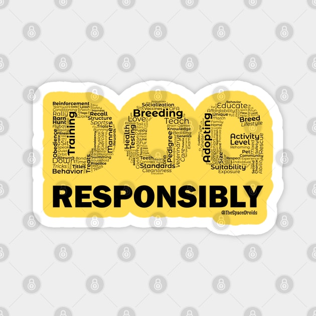 DOG Responsibly (Black Text) Magnet by SpaceDroids