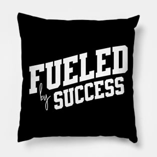 Fueled by Sucess Pillow