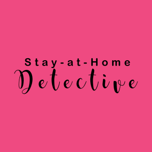 Stay at home detective T-Shirt