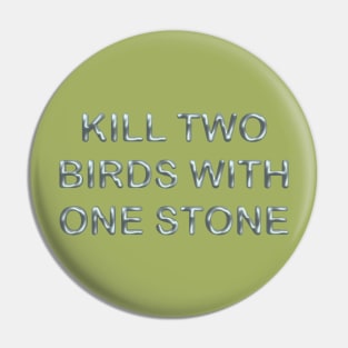 Kill two birds with one stone Pin