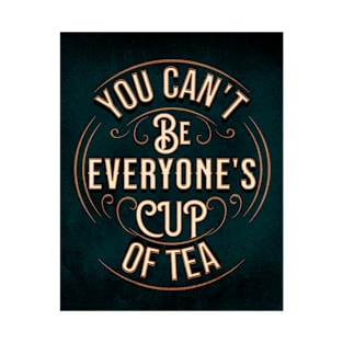 YOU CAN'T BE EVERYONE'S CUP OF TEA T-Shirt