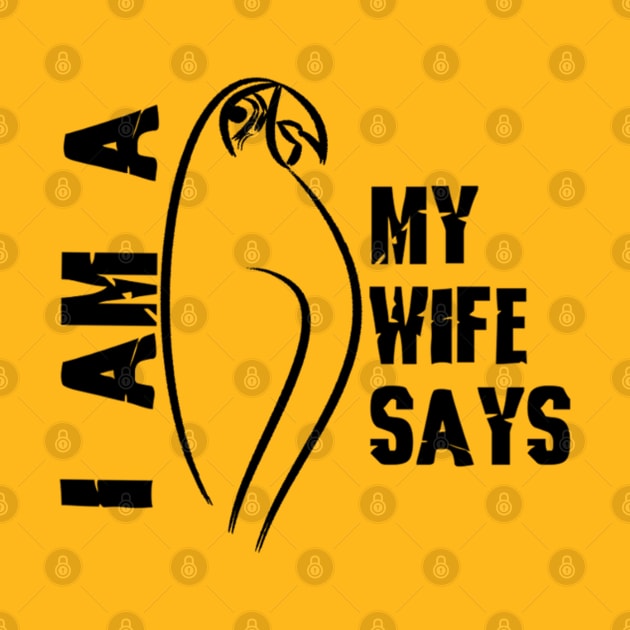 I am a parrot my wife says by For We Clothing