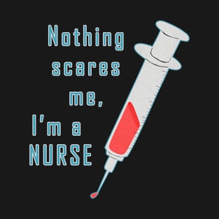 Nothing scares me I am a nurse T-Shirt