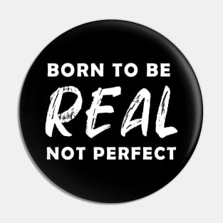 born to be real not perfect - white text V2 Pin