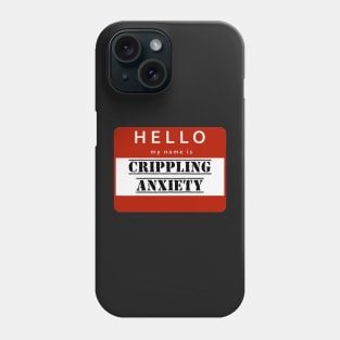 Hello my name is crippling anxiety anxious design Phone Case