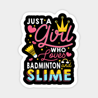 Just A Girl Who Loves Badminton And Slime Magnet