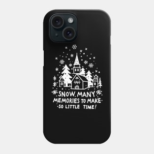 Snow Many Memories To Make So Little Time Phone Case