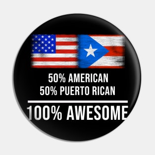 50% American 50% Puerto Rican 100% Awesome - Gift for Puerto Rican Heritage From Puerto Rico Pin