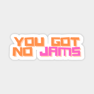 YOU GOT NO JAMS Unofficial Merch Magnet