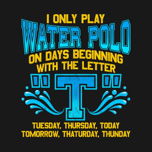 I Only Play Water Polo On Days Beginning With "T" by theperfectpresents