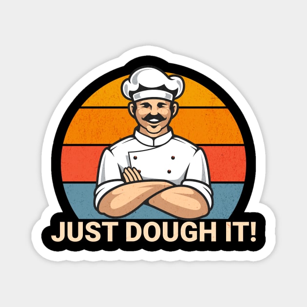 Just Dough It Funny Motivational for Baker or Chef Cook Pun Magnet by Dezinesbyem Designs