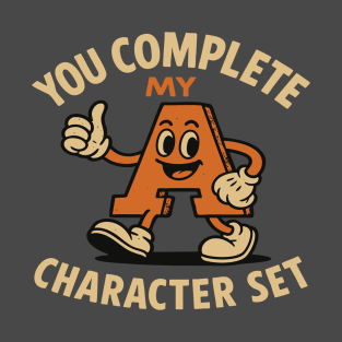 You Complete My Character Set T-Shirt