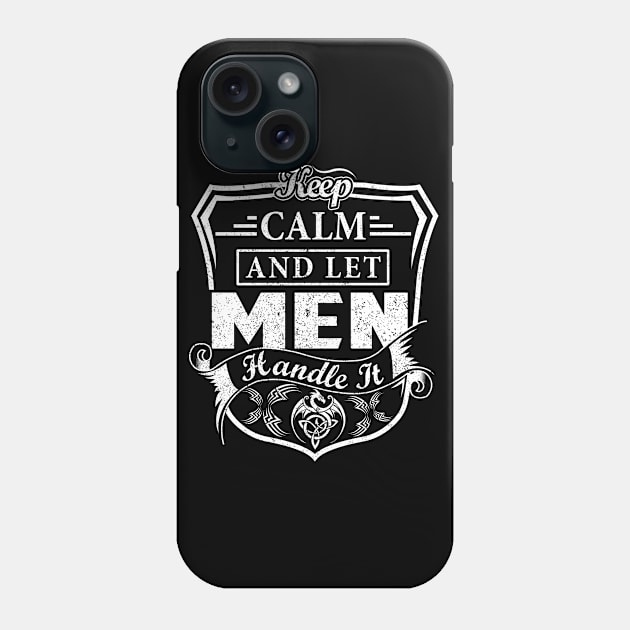 Keep Calm and Let MEN Handle It Phone Case by Jenni
