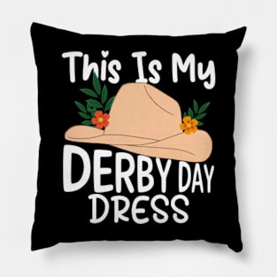 This is my Derby Day Dress, Funny Kentucky horse racing women derby girl hatt Pillow