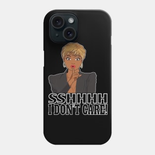 Womens Girls Funny SSHHHH I Don’t Care Adult Humor Sarcastic Gifts Phone Case