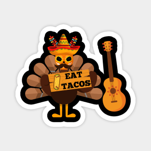 Thanksgiving turkey eat tacos Magnet