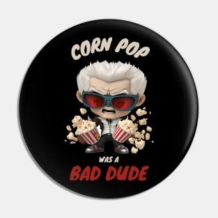 Corn Pop Was A Bad Dude Pin