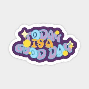 Today is a good day Design gifts for dad gifts for mom gifts for daughter gifts Magnet