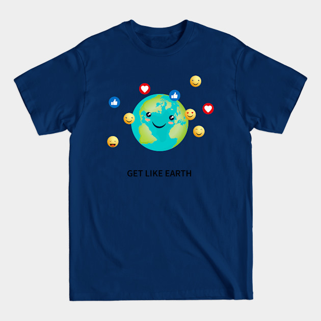 Get like Earth - Earth - T-Shirt