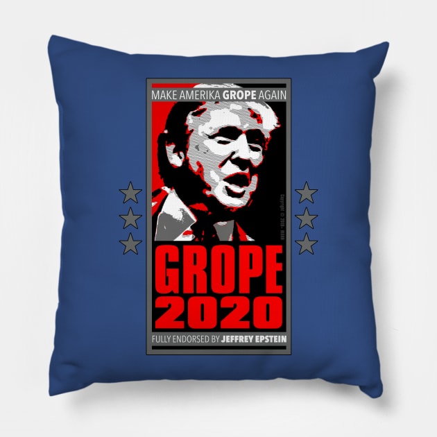 Funny Trump Saying - GROPE 2020 - Make America GROPE Again - Fully Endorsed by Jeffery Epstein - Donald Trump Election Political Satire Design, Spoof of MAGA and Trumpism. Pillow by MannArtt