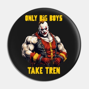 Only big boys take tren Pin