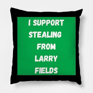 I support stealing from Larry Fields Pillow