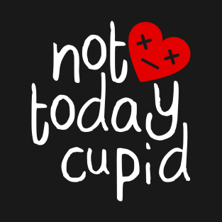 Not Today Cupid T-Shirt