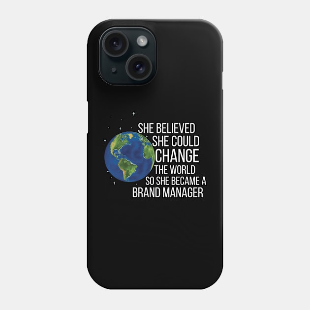 She Believed She Could Change The World So She Became A Brand Manager Phone Case by Saimarts